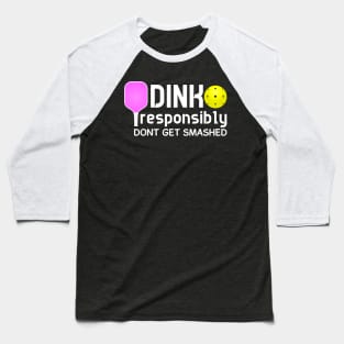 Dink Responsibly Funny Pickleball Baseball T-Shirt